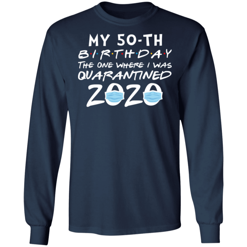 My 50th birthday the one where i was quarantined 2020 t-shirt - thetrendytee
