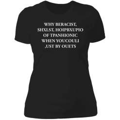 Why beracist, shxlst, hoipbxupio of tpanhionic when youcouli shirt - thetrendytee