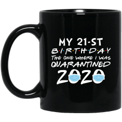 My 21st Birthday The One Where I Was Quarantined 2020 Mug - TheTrendyTee