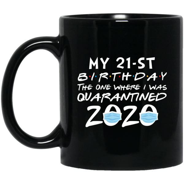 My 21st birthday the one where i was quarantined 2020 mug - thetrendytee