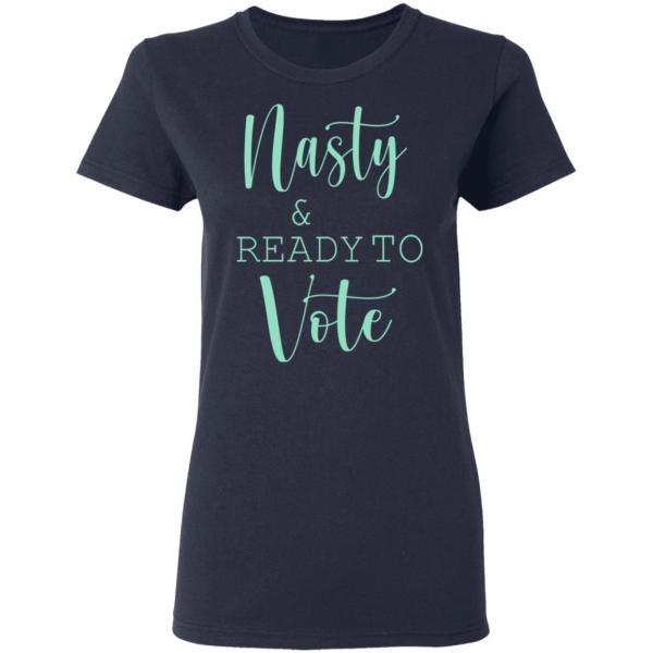 Nasty and ready to vote shirt 4