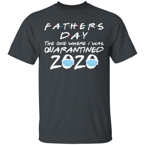 Father’s day 2020 the one where i was quarantined shirt - thetrendytee