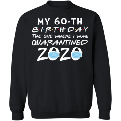 My 60th birthday the one where i was quarantined 2020 t-shirt - thetrendytee