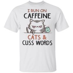 I run on caffeine cats and cuss words white shirt - TheTrendyTee