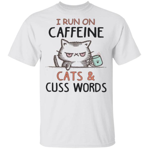 I run on caffeine cats and cuss words white shirt - thetrendytee