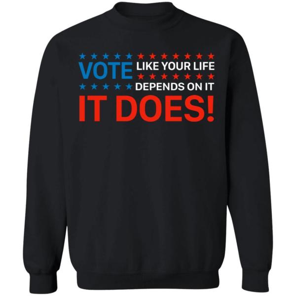 Vote like your life depends on it shirt - thetrendytee