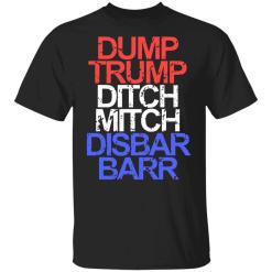 Dump Trump Ditch Mitch Disbar Barr shirt - TheTrendyTee