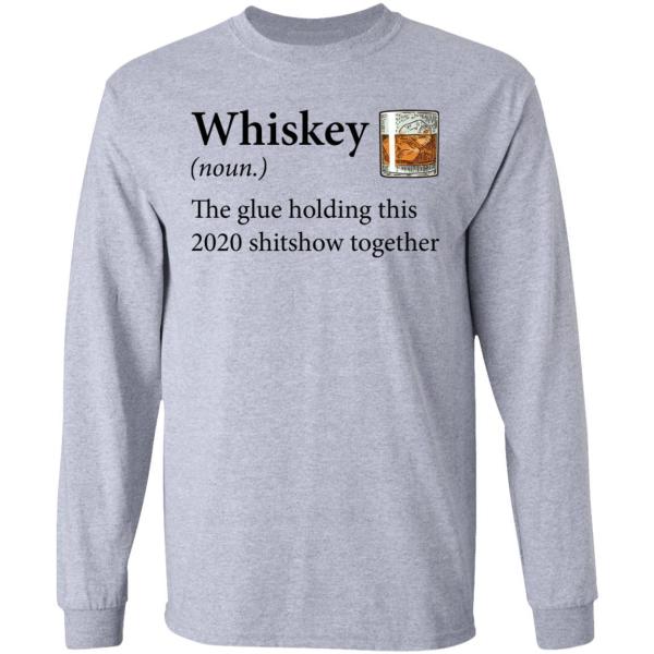 Whiskey definition the glue holding this 2020 shirt 3