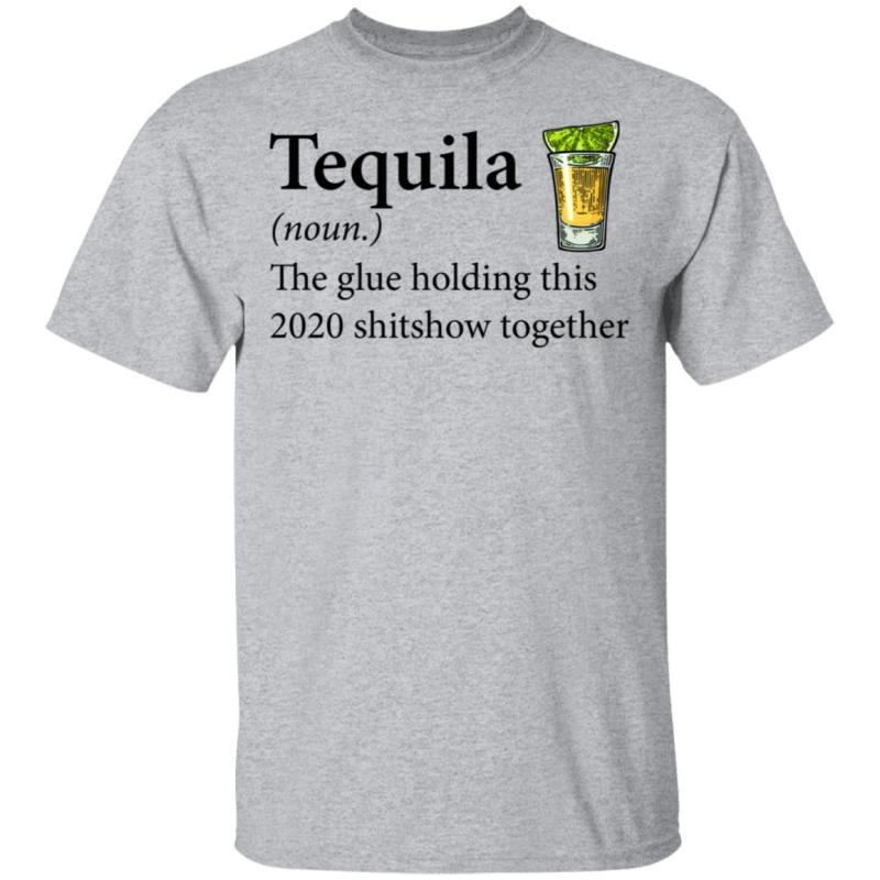 Tequila the glue holding this 2020 shitshow together shirt - image 2