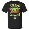 Baby Yoda Mandalorian Strong in me cuteness is shirt - TheTrendyTee