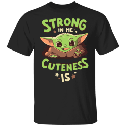 Baby Yoda Mandalorian Strong in me cuteness is shirt - TheTrendyTee