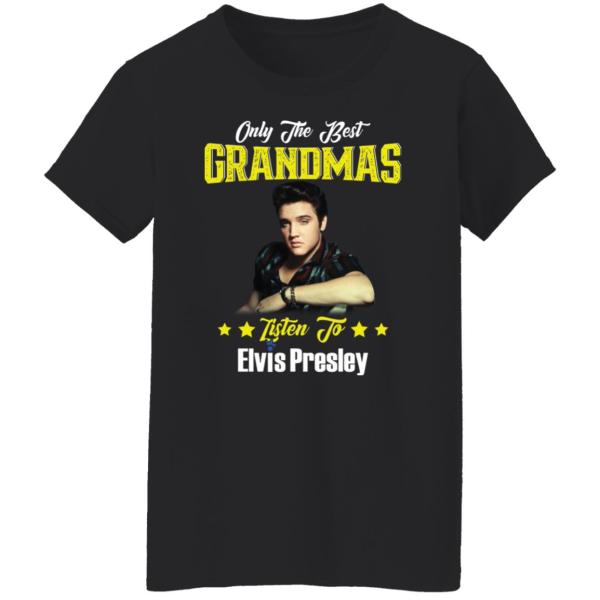 Only the best grandmas listen to elvis presley shirt 10