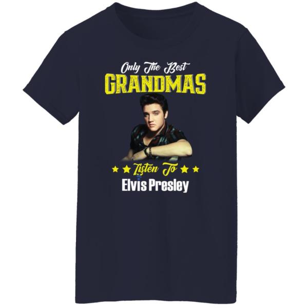 Only the best grandmas listen to elvis presley shirt