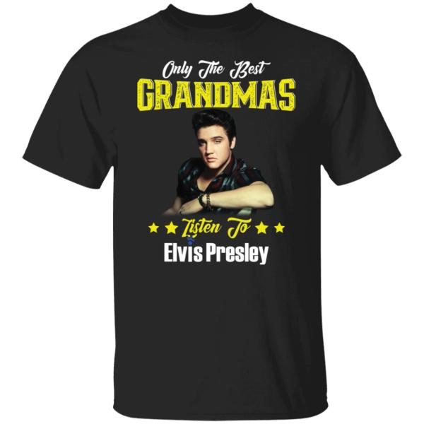 Only the best grandmas listen to elvis presley shirt