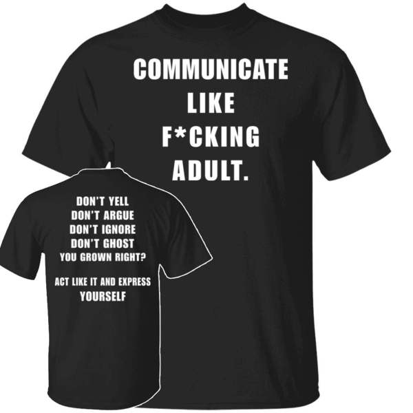 Communicate like f*cking adult shirt