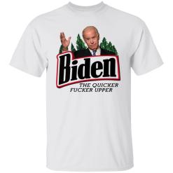 The quicker fucker upper Joe Biden shirt