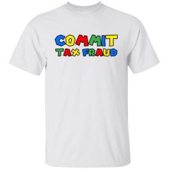 Commit tax fraud shirt