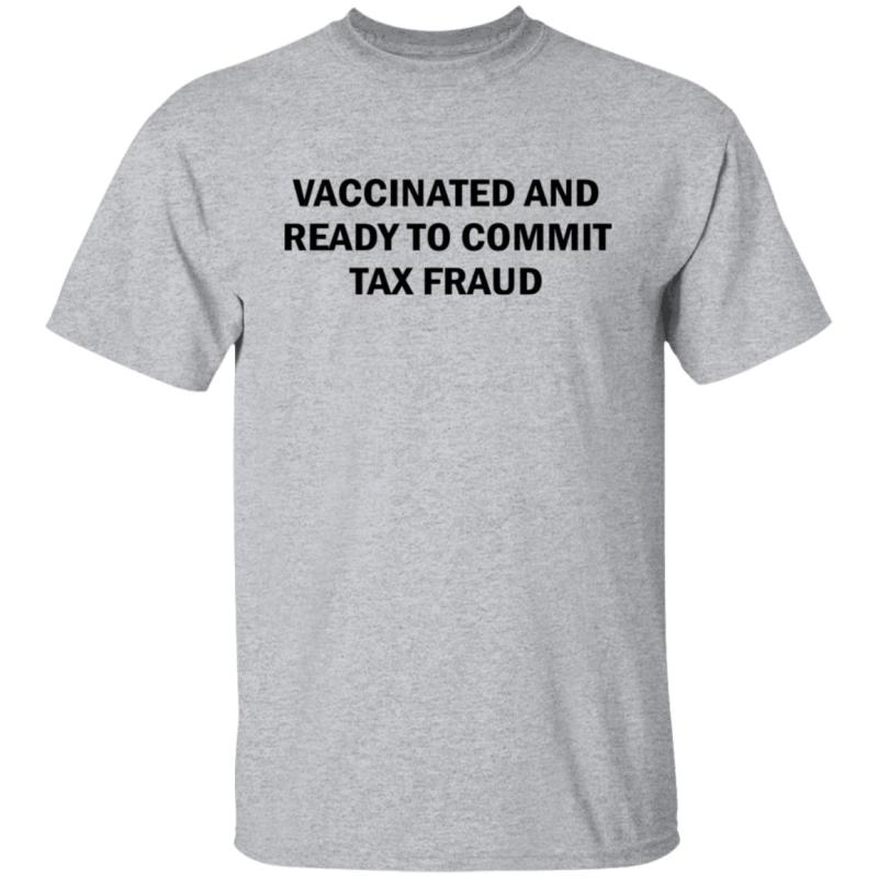 Vaccinated and ready to commit tax fraud shirt - image 2