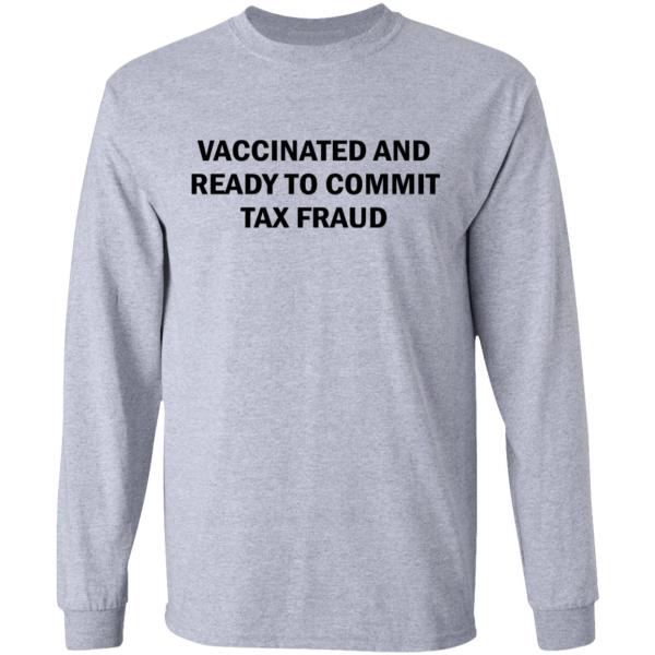 Vaccinated and ready to commit tax fraud shirt 3