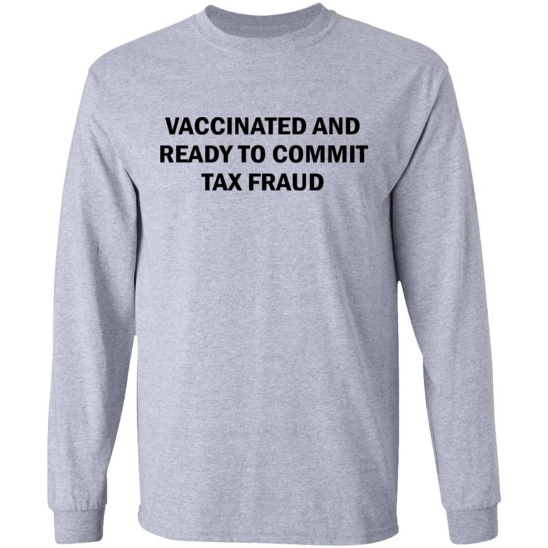 Vaccinated and ready to commit tax fraud shirt - image 3