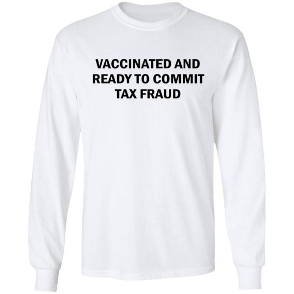 Vaccinated and ready to commit tax fraud shirt 4