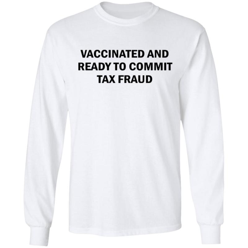 Vaccinated and ready to commit tax fraud shirt - image 4