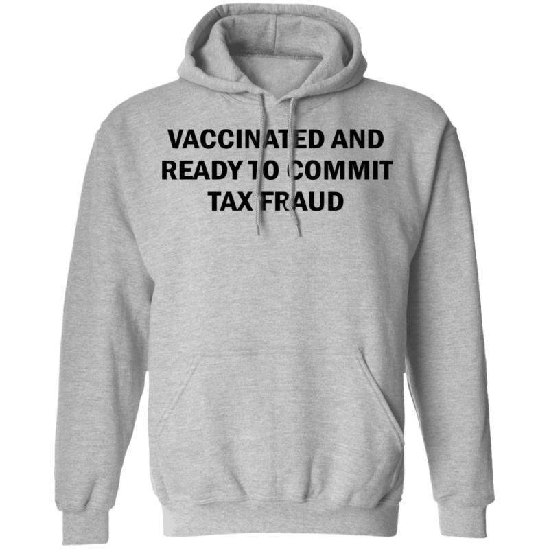 Vaccinated and ready to commit tax fraud shirt - image 5