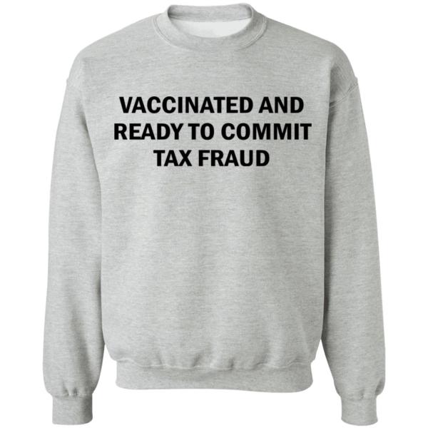 Vaccinated and ready to commit tax fraud shirt 7