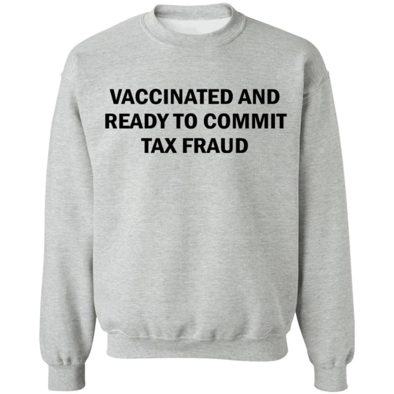 Vaccinated and ready to commit tax fraud shirt - image 7