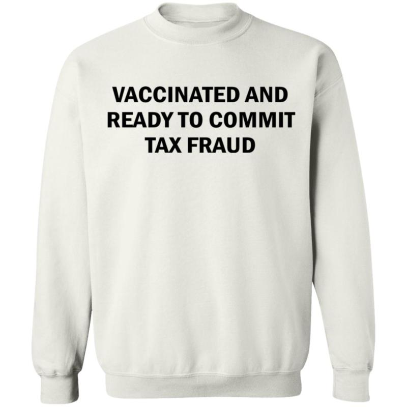 Vaccinated and ready to commit tax fraud shirt - image 8