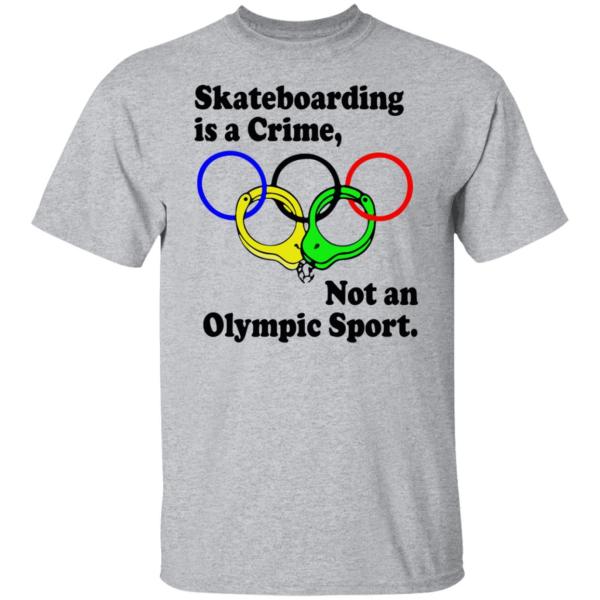 Skateboarding is a crime not an olympic sport shirt 2