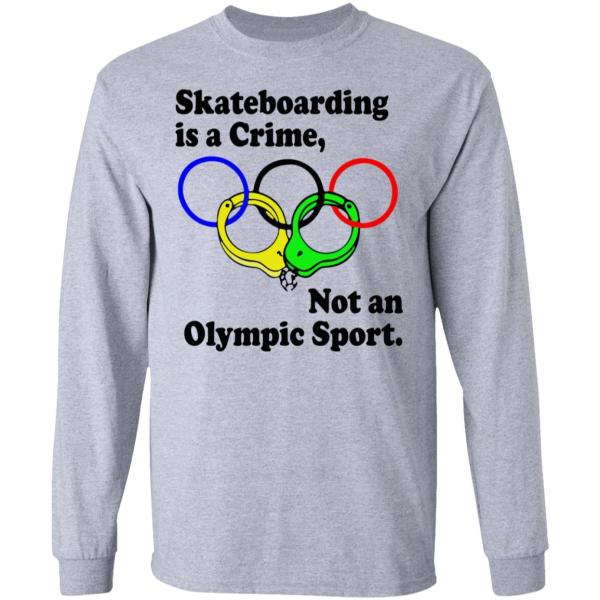 Skateboarding is a crime not an olympic sport shirt 3