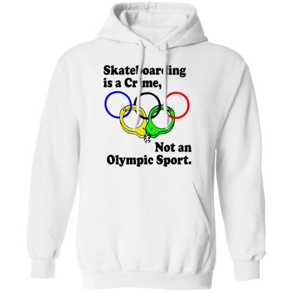 Skateboarding is a crime not an olympic sport shirt 6