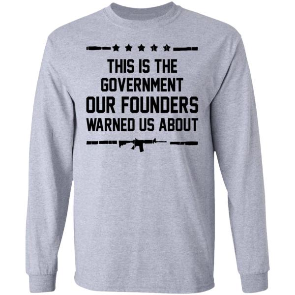 This is the government our founders warned us about shirt 6