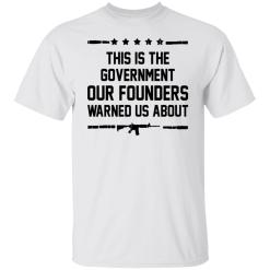 This is the government our founders warned us about shirt