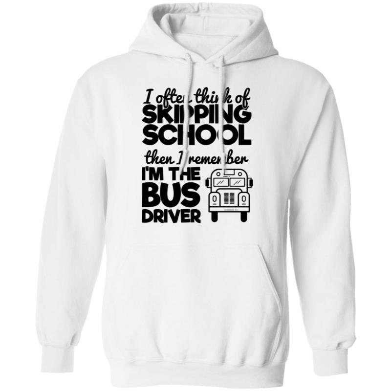 I often think of skipping school then i remember i'm the bus driver shirt - image 5