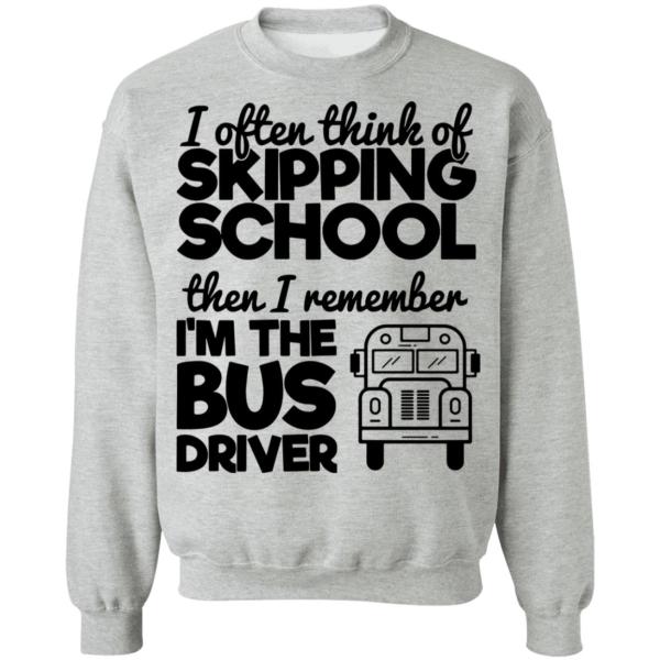 I often think of skipping school then i remember i’m the bus driver shirt 4