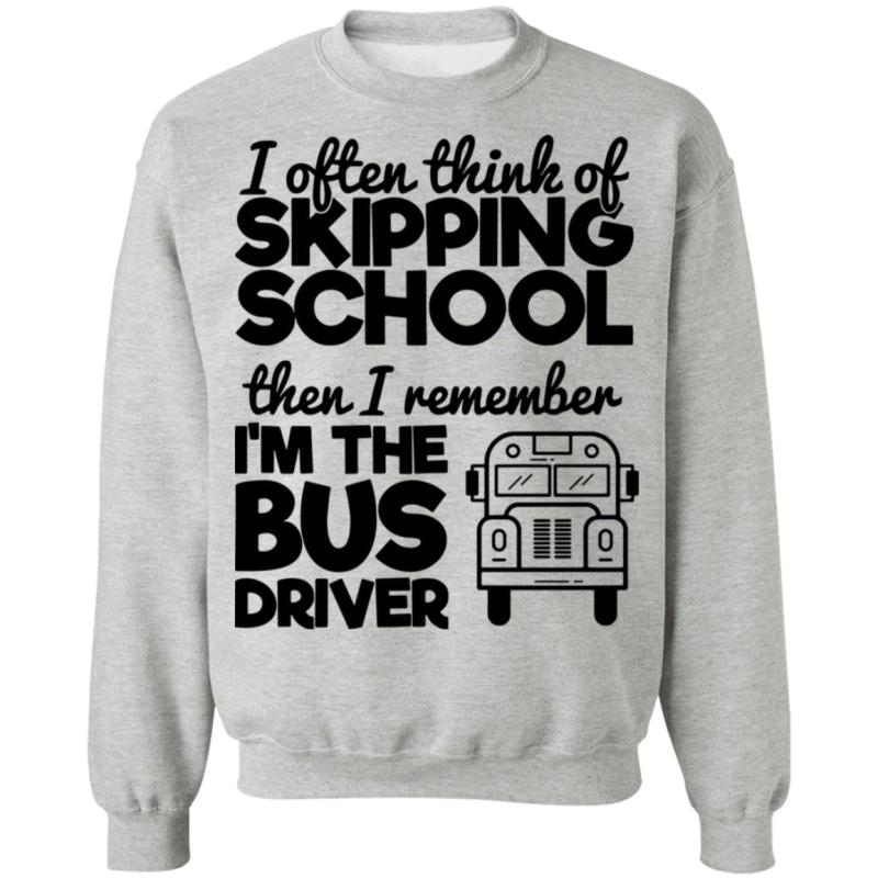 I often think of skipping school then i remember i'm the bus driver shirt - image 4