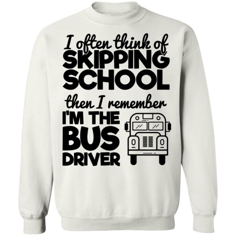 I often think of skipping school then i remember i'm the bus driver shirt - image 3