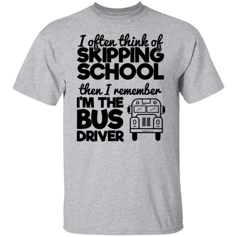 I often think of skipping school then i remember i'm the bus driver shirt - image 2