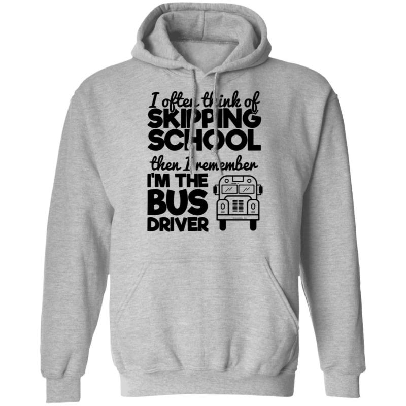 I often think of skipping school then i remember i'm the bus driver shirt - image 6