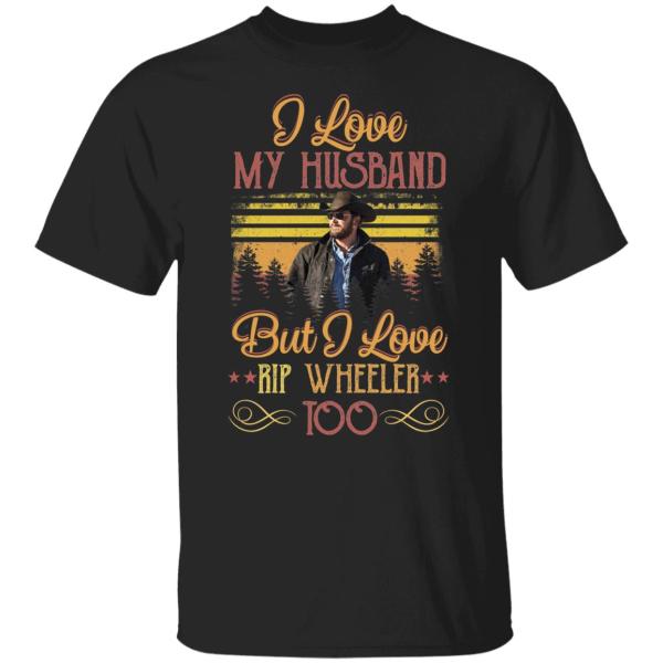 I love my husband but i love rip wheeler too shirt