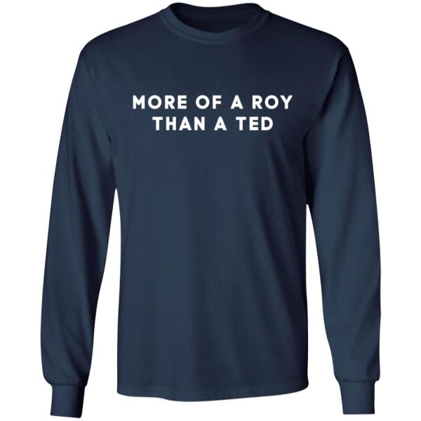 More of a roy than a ted shirt 6