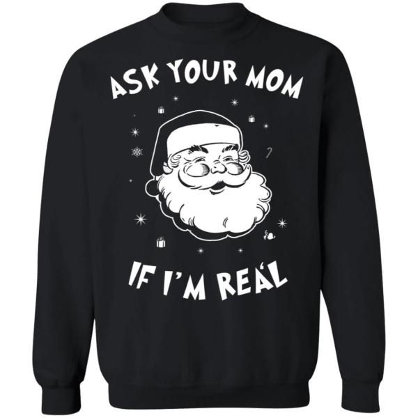 Santa ask your mom if i’m real christmas sweater 3