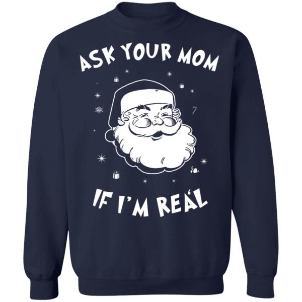 Santa ask your mom if i’m real christmas sweater 13