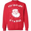 Santa ask your mom if i'm real Christmas sweater