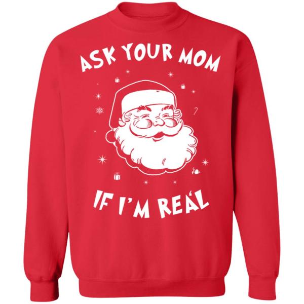 Santa ask your mom if i’m real christmas sweater