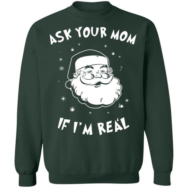 Santa ask your mom if i’m real christmas sweater 4