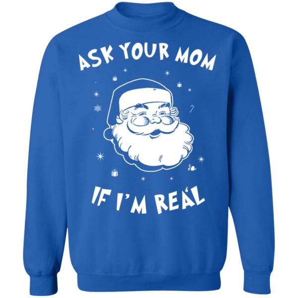 Santa ask your mom if i’m real christmas sweater 5