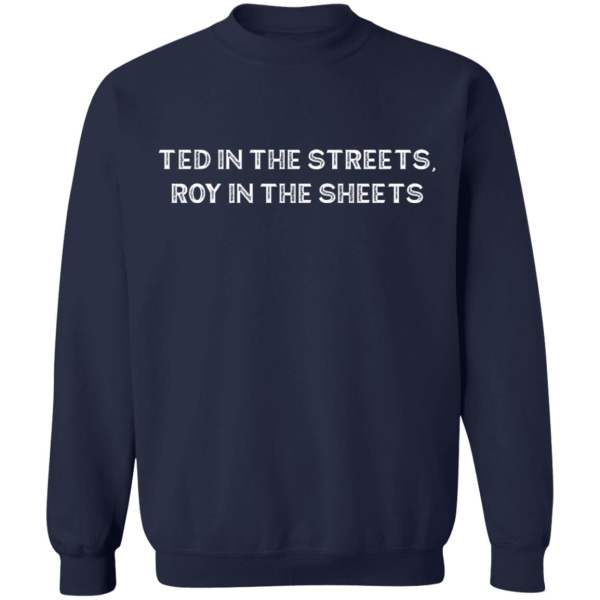 Ted in the streets roy in the sheets shirt 10